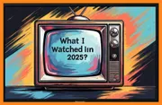 2025: Movies and TV